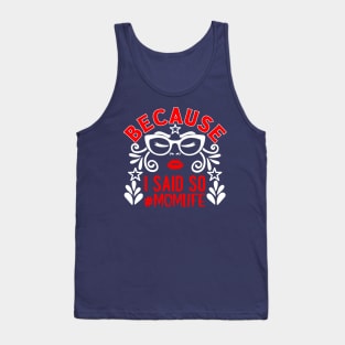 Because I Said So # Mom Life Tank Top